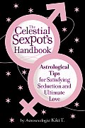 Celestial Sexpots Handbook Astrological Tips for Satisfying Seduction & Ultimate Love