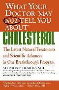 What Your Doctor May Not Tell You About(tm): Cholesterol: The Latest Natural Treatments and Scientific Advances in One Breakthrough Program