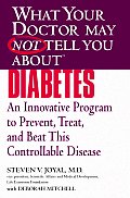 What Your Doctor May Not Tell You about (Tm): Diabetes: An Innovative Program to Prevent, Treat, and Beat This Controllable Disease