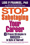 Stop Sabotaging Your Career 8 Proven Strategies to Succeed In Spite of Yourself