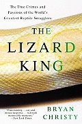 Lizard King The True Crimes & Passions of the Worlds Greatest Reptile Smugglers