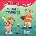 The Barker Twins: T-Ball Trouble (Barker Twins)