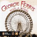 George Ferris What a Wheel