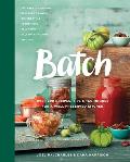Batch Over 200 Recipes Tips & Techniques for a Well Preserved Kitchen