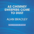 As Chimney Sweepers Come to Dust A Flavia de Luce Novel