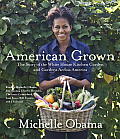 American Grown The Story of the White House Kitchen Garden & Gardens Across America