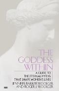 Goddess Within A Guide to the Eternal Myths That Shape Womens Lives