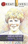 Amelia Earhart Challenging the Skies Great Lives Series