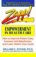 Zapp Empowerment in Health Care How to Improve Patient Care Increase Employee Job Satisfaction & Lower Health Care Costs