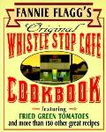 Fannie Flaggs Original Whistle Stop Cafe Cookbook Featuring Fried Green Tomatoes Southern Barbecue Banana Split Cake & Many Other Great Recipe