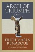Arch of Triumph: Arch of Triumph: A Novel