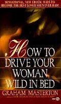 How To Drive Your Woman Wild In Bed