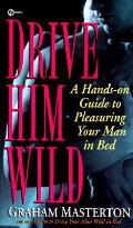 Drive Him Wild A Hands On Guide To Pleasuring Your Man in Bed