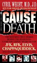 Cause Of Death The Shocking True Stories Behind Headlines A Forensic Expert Speaks Out On JFK RFK Elvis Chappaquiddick