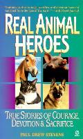 Real Animal Heroes True Stories of Courage Devotion & Sacrifice