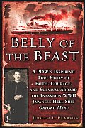 Belly of the Beast A POWs Inspiring True Story of Faith Courage & Survival Aboard the Infamous WWII Japanese Hell Ship Oryoku Maru