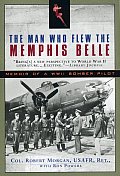 Man Who Flew the Memphis Belle Memoir of a WWII Bomber Pilot