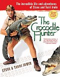 Crocodile Hunter The Incredible Life & Adventures of Steve & Terri Irwin