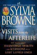 Visits from the Afterlife: The Truth about Hauntings, Spirits, and Reunions with Lost Loved Ones