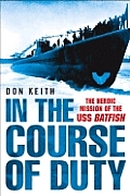 In the Course of Duty The Heroic Mission of the USS Batfish
