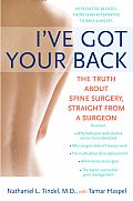 Ive Got Your Back The Truth about Spine Surgery Straight from a Surgeon