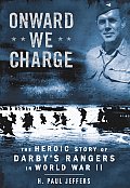 Onward We Charge The Heroic Story of Darbys Rangers in World War II