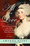 All for Love The Scandalous Life & Times of Royal Mistress Mary Robinson