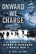 Onward We Charge The Heroic Story of Darbys Rangers in World War II