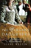 The Virgin's Daughters: In the Court of Elizabeth I