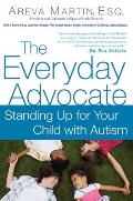 The Everyday Advocate: Standing Up for Your Child with Autism or Other Special Needs