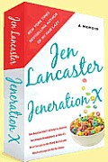 Jeneration X One Reluctant Adults Attempt to Unarrest Her Arrested Development Or Why Its Never Too Late for Her Dumb Ass to Learn Why Froot Loops Are Not for Dinner