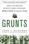 Grunts Inside the American Infantry Combat Experience World War II Through Iraq
