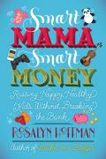 Smart Mama Smart Money Raising Happy Healthy Kids Without Breaking the Bank