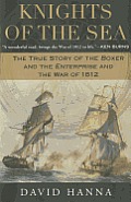 Knights of the Sea The True Story of the Boxer & the Enterprise & the War of 1812