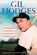 Gil Hodges The Brooklyn Bums the Miracle Mets & the Extraordinary Life of a Baseball Legend