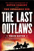 Last Outlaws The Lives & Legends of Butch Cassidy & the Sundance Kid