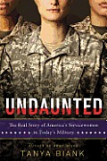 Undaunted The Real Story of Americas Servicewomen in Todays Military