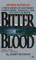Bitter Blood A True Story of Southern Family Pride Madness & Multiple Murder