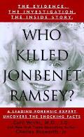 Who Killed Jonbenet Ramsey A Leading Forensic Expert Uncovers The Shocking Facts