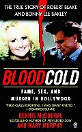 Blood Cold Fame Sex & Murder in Hollywood The True Story of Robert Blake & Bonny Lee Bakley