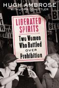 Liberated Spirits Two Women Who Battled Over Prohibition
