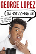 I'm Not Gonna Lie: And Other Lies You Tell When You Turn 50