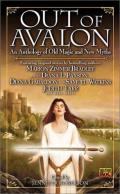 Out Of Avalon: An Anthology Of Old Magic And New Myths