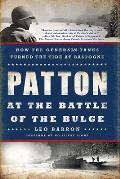 Patton at the Battle of the Bulge How the Generals Tanks Turned the Tide at Bastogne