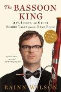 Bassoon King Art Idiocy & Other Sordid Tales from the Band Room