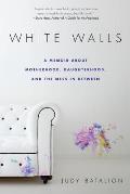 White Walls A Memoir about Motherhood Daughterhood & the Mess in Between