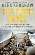 First Wave The D Day Warriors Who Led the Way to Victory in World War II