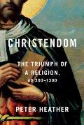 Christendom The Triumph of a Religion AD 300 1300