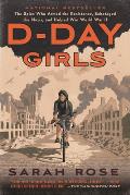 D Day Girls The Spies Who Armed the Resistance Sabotaged the Nazis & Helped Win World War II