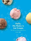 Hello My Name Is Ice Cream The Art & Science of the Scoop